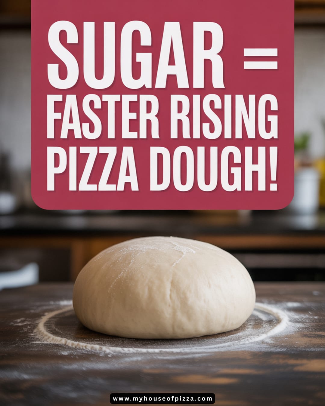 How Sugar Speeds Up Pizza Dough Rise Times 3 Pinterest image with 'Faster Pizza Dough Rise' headline, showing a closeup of a fully proofed pizza dough ball on a flour-dusted wooden counter.